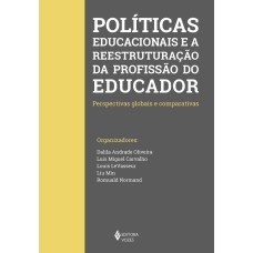 POLÍTICAS EDUCACIONAIS E A REESTRUTURAÇÃO DA PROFISSÃO DO EDUCADOR: PERSPECTIVAS GLOBAIS E COMPARATIVAS