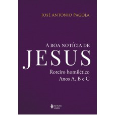 A BOA NOTÍCIA DE JESUS: ROTEIRO HOMILÉTICO, ANOS A, B E C