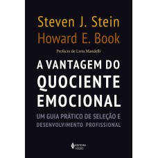 A VANTAGEM DO QUOCIENTE EMOCIONAL: UM GUIA PRÁTICO DE SELEÇÃO E DESENVOLVIMENTO PROFISSIONAL