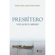 PRESBÍTERO: VOCAÇÃO E MISSÃO