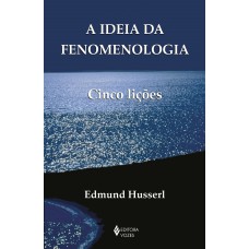 A IDEIA DA FENOMENOLOGIA: CINCO LIÇÕES