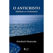 O ANTICRISTO: MALDIÇÃO AO CRISTIANISMO