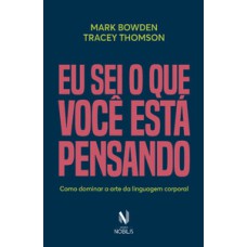 Eu sei o que você está pensando: como dominar a arte da linguagem corporal