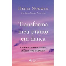 TRANSFORMA MEU PRANTO EM DANÇA: COMO ATRAVESSAR TEMPOS DIFÍCEIS COM ESPERANÇA