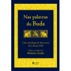 NAS PALAVRAS DO BUDA: UMA ANTOLOGIA DE DISCURSOS DO CÂNONE PÁLI