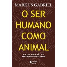 O SER HUMANO COMO ANIMAL: POR QUE AINDA NÃO NOS ENCAIXAMOS NA NATUREZA