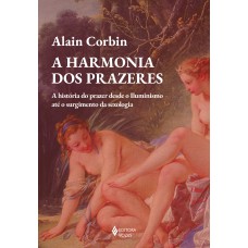 A HARMONIA DOS PRAZERES: A HISTÓRIA DO PRAZER DESDE O ILUMINISMO ATÉ O SURGIMENTO DA SEXOLOGIA