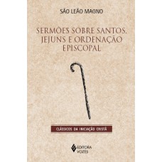 SERMÕES SOBRE SANTOS, JEJUNS E ORDENAÇÃO EPISCOPAL