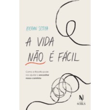 A vida não é fácil: Como a filosofia pode nos ajudar a encontrar nosso caminho