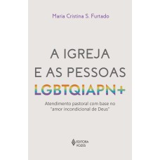 A IGREJA E AS PESSOAS LGBTQIAPN+: ATENDIMENTO PASTORAL COM BASE NO 