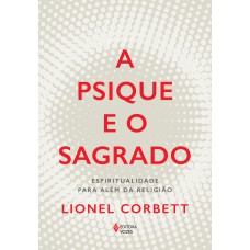 A PSIQUE E O SAGRADO: ESPIRITUALIDADE PARA ALÉM DA RELIGIÃO