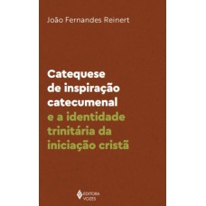 CATEQUESE DE INSPIRAÇÃO CATECUMENAL E A IDENTIDADE TRINITÁRIA DA INICIAÇÃO CRISTÃ