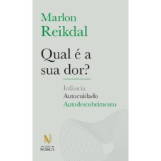 Qual é a sua dor?: infância, autocuidado, autodescobrimento