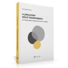 LINGUAGEM NÃO É TRANSPARENTE, A - UM ESTUDO SOBRE A RELAÇÃO ENTRE FORMA E SENTIDO