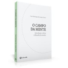 CAMPO DA MENTE, O - INTRODUÇÃO CRÍTICA À FILOSOFIA DA MENTE