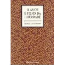 AMOR E FILHO DA LIBERDADE, O