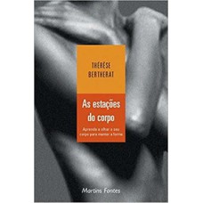 As estações do corpo: aprenda a olhar o seu corpo para manter a forma