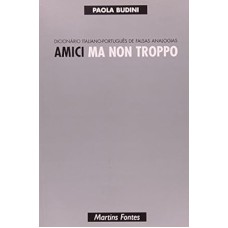 AMICI MA NOM TROPPO: DICIONARIO ITALIANO-PORTUGUES DE FALSAS ANALOGIAS - 1