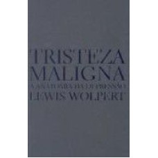 TRISTEZA MALIGNA - A ANATOMIA DA DEPRESSAO