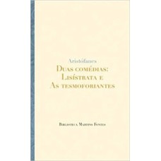 Duas comédias: Lisístrata e As tesmoforiantes