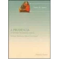 PRUDENCIA, A - A VIRTUDE DA DECISAO CERTA