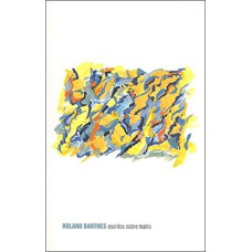 ESCRITOS SOBRE TEATRO - COL. ROLAND BARTHES - 1