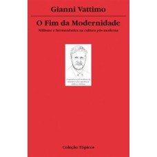 O fim da modernidade: niilismo e hermenêutica na cultura pós-moderna