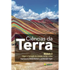 CIÊNCIAS DA TERRA MÓDULO 2: ORIGEM E FORMAÇÃO DE MINERAIS, ROCHAS E SOLOS