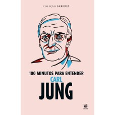 COLEÇÃO SABERES - 100 MINUTOS PARA ENTENDER CARL JUNG