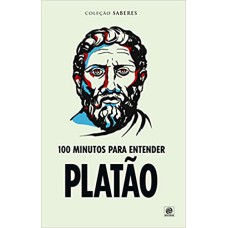 COLEÇÃO SABERES - 100 MINUTOS PARA ENTENDER PLATÃO