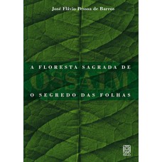 FLORESTA SAGRADA DE OSSAIM: O SEGREDO DAS FOLHAS