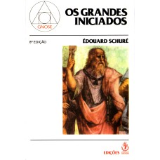 GRANDES INICIADOS, OS ESBOÇOS DA HISTÓRIA SECRETA DAS RELIGIÕES