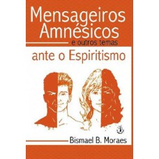 MENSAGEIROS AMNESICOS - E OUTROS TEMAS ANTE O ESPIRITISMO - 1