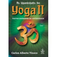 AS UPANISHADS DO YOGA II - TEXTOS SAGRADOS DA ANTIGUIDADE