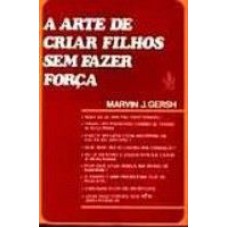 ARTE DE CRIAR FILHOS SEM FAZER FORCA - 1