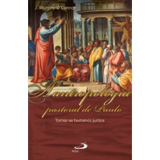 A antropologia pastoral de Paulo: tornar-se humanos juntos