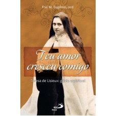 TEU AMOR CRESCEU COMIGO - TERESA DE LISIEUX: GENIO...