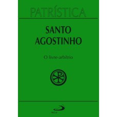 Patrística - O Livre-Arbítrio - Vol. 8