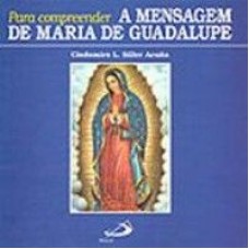 PARA COMPREENDER A MENSAGEM DE MARIA DE GUADALUPE