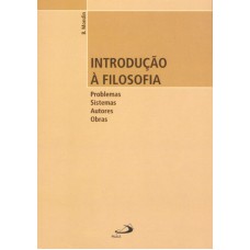 INTRODUÇAO A FILOSOFIA - PROBLEMAS, SISTEMAS, AUTORES, OBRAS