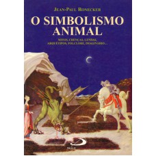 SIMBOLISMO ANIMAL, O - MITOS CRENCAS LENDAS - 1ª