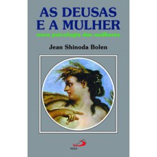 As deusas e a mulher: nova psicologia das mulheres