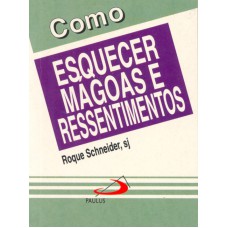 COMO ESQUECER MAGOAS E RESSENTIMENTOS