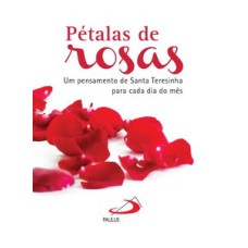 Pétalas de rosas: um pensamento de Santa Teresinha para cada dia do mês