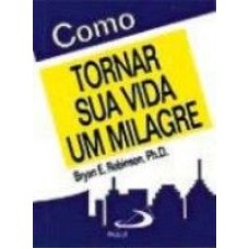 COMO TORNAR SUA VIDA UM MILAGRE