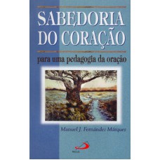 SABEDORIA DO CORAÇÃO - PARA UMA PEDAGOGIA DA ORAÇÃO