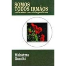 SOMOS TODOS IRMAOS - REFLEXOES AUTOBIOGRAFICAS