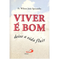 VIVER É BOM - DEIXE A VIDA FLUIR