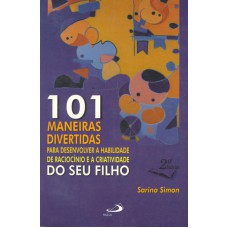 101 MANEIRAS DIVERTIDAS PARA DESENVOLVER A HABILIDADE DE RACIOCINIO E A CRI - 1