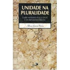 UNIDADE NA PLURALIDADE - O SER HUMANO À LUZ DA FÉ E DA REFLEXÃO CRISTÃS